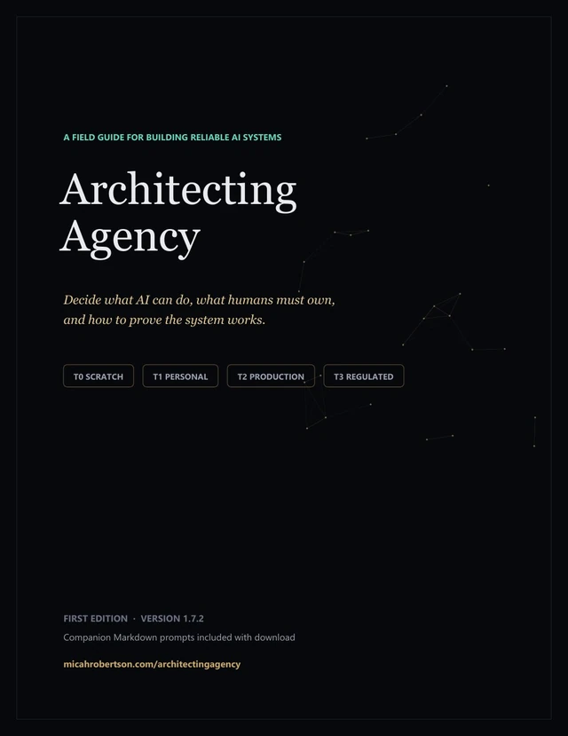 Architecting Agency, A Field Guide for Building Reliable AI Systems